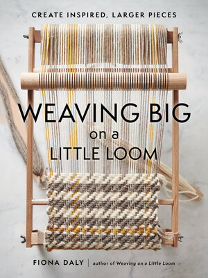 cover image of Weaving Big on a Little Loom